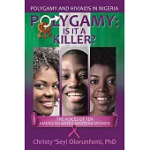 Polygamy: Is It a Killer?: The Voices of Ten American-Based Nigerian Women