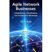 Agile Network Businesses: Collaboration, Coordination, and Competitive Advantage