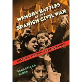 Memory Battles of the Spanish Civil War: History, Fiction, Photography