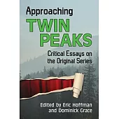 Approaching Twin Peaks: Critical Essays on the Original Series