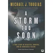 A Storm Too Soon: A True Story of Disaster, Survival, and an Incredible Rescue