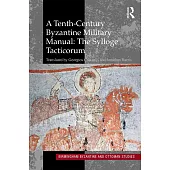 A Tenth-Century Byzantine Military Manual: The Sylloge Tacticorum