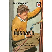 How it Works: The Husband (Ladybirds for Grown-Ups)