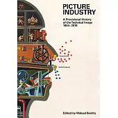 Picture Industry: A Provisional History of the Technical Image, 1844-2018