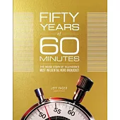 Fifty Years of 60 Minutes: The Inside Story of Television’s Most Influential News Broadcast