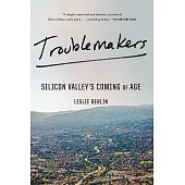 Troublemakers: Silicon Valley’s Coming of Age