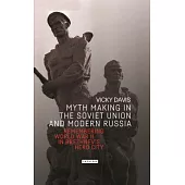 Myth Making in the Soviet Union and Modern Russia: Remembering World War II in Brezhnev’s Hero City