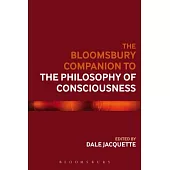 The Bloomsbury Companion to the Philosophy of Consciousness