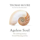 Ageless Soul: The Lifelong Journey Toward Meaning and Joy