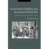 Soviet Street Children and the Second World War: Welfare and Social Control Under Stalin