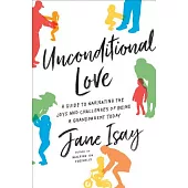 Unconditional Love: A Guide to Navigating the Joys and Challenges of Being a Grandparent Today