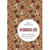 On Romantic Love: Simple Truths about a Complex Emotion