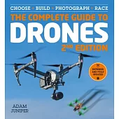The Complete Guide to Drones: Choose, Build, Photograph, Race