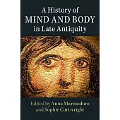 A History of Mind and Body in Late Antiquity