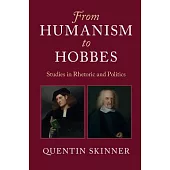 From Humanism to Hobbes: Studies in Rhetoric and Politics