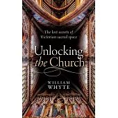 Unlocking the Church: The Lost Secrets of Victorian Sacred Space