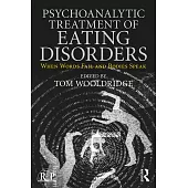 Psychoanalytic Treatment of Eating Disorders: When Words Fail and Bodies Speak