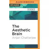 The Aesthetic Brain: How We Evolved to Desire Beauty and Enjoy Art