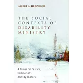 The Social Contexts of Disability Ministry: A Primer for Pastors, Seminarians, and Lay Leaders