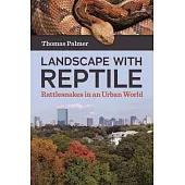Landscape With Reptile: Rattlesnakes in an Urban World