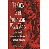 The Origin of the Modern Jewish Woman Writer: Romance and Reform in Victorian England