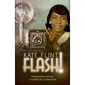 Flash!: Photography, Writing, & Surprising Illumination