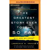 The Greatest Story Ever Told--So Far: Why Are We Here?