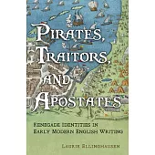 Pirates, Traitors, and Apostates: Renegade Identities in Early Modern English Writing