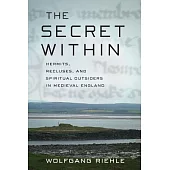 The Secret Within: Hermits, Recluses, and Spiritual Outsiders in Medieval England