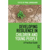 Developing Resilience in Children and Young People: A Practical Guide