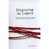 Diagnosing the Legacy: The Discovery, Research, and Treatment of Type 2 Diabetes in Indigenous Youth