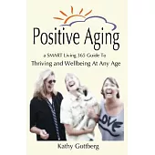 Positive Aging: A Smart Living 365 Guide to Thriving & Wellbeing at Any Age