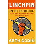 Linchpin: Are You Indispensable? How to drive your career and create a remarkable future