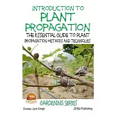 Introduction to Plant Propagation: The Essential Guide to Plant Propagation Methods and Techniques