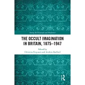 The Occult Imagination in Britain, 1875-1947