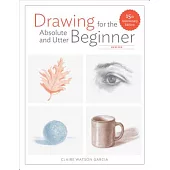 Drawing for the Absolute and Utter Beginner