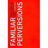 Familiar Perversions: The Racial, Sexual, and Economic Politics of Lgbt Families