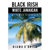 Black Irish White Jamaican: My Family’s Journey