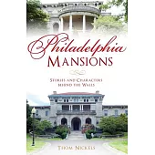 Philadelphia Mansions: Stories and Characters Behind the Walls