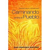 Caminando Entre El Pueblo/ Walking Among the People: Ministerio Latino En Los Estados Unidos/ Latino Ministry in the United Stat