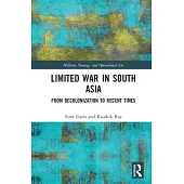 Limited War in South Asia: From Decolonization to Recent Times