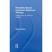 Flexibility-Based Cognitive Behaviour Therapy: Insights from 40 Years of Practice