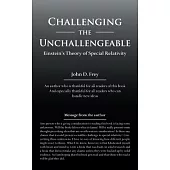 Challenging the Unchallengeable: Einstein’s Theory of Special Relativity