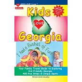Kids Love Georgia, 4th Edition: Your Family Travel Guide to Exploring Kid Friendly Georgia. 400 Fun Stops & Unique Spots
