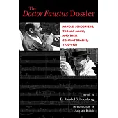 The Doctor Faustus Dossier: Arnold Schoenberg, Thomas Mann, and Their Contemporaries, 1930-1951