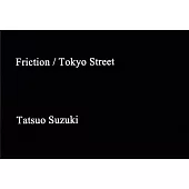 Tatsuo Suzuki: Friction / Tokyo Streets