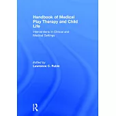 Handbook of Medical Play Therapy and Child Life: Interventions in Clinical and Medical Settings