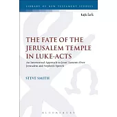 The Fate of the Jerusalem Temple in Luke-Acts: An Intertextual Approach to Jesus’ Laments Over Jerusalem and Stephen’s Speech