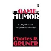 The Game of Humor: A Comprehensive Theory of Why We Laugh