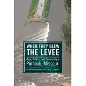 When They Blew the Levee: Race, Politics, and Community in Pinhook, Missouri